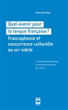 Quel avenir pour la langue francaise? Francophonie et concurrence Quel avenir pour la langue francaise? Francophonie et concurrence