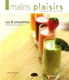 Jus & smoothies: 80 recettes santés pour mieux goûter la vie Jus & smoothies: 80 recettes santés pour mieux goûter la vie