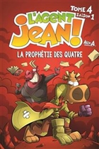L'agent Jean! Saison 1 t 04 La prophétie des quatre L'agent Jean! Saison 1 t 04 La prophétie des quatre