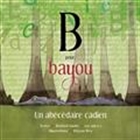 B pour Bayou. Un abécédaire cadien B pour Bayou. Un abécédaire cadien