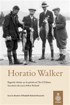 Horatio Walker. Regards intimes sur le peintre et l'île d Horatio Walker. Regards intimes sur le peintre et l'île d