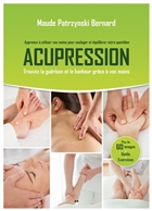 Acupression. Apprenez à utiliser vos mains pour soulager et Acupression. Apprenez à utiliser vos mains pour soulager et