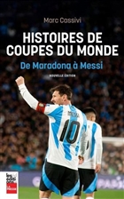 Histoires de Coupes du monde. De Maradona à Messi Histoires de Coupes du monde. De Maradona à Messi