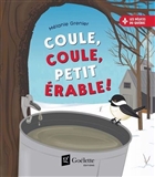 Coule, coule, petit érable ! Coule, coule, petit érable !