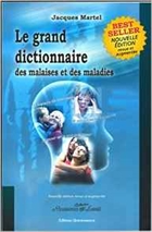 Le grand dictionnaire des malaises et des maladies Le grand dictionnaire des malaises et des maladies