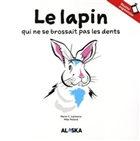 Le lapin qui ne se brossait pas les dents Le lapin qui ne se brossait pas les dents